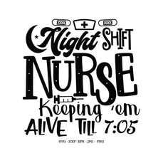 a black and white poster with the words night shift nurse keeping on alive till