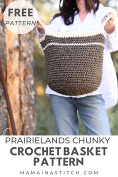 a woman holding a crochet basket with text overlay reading free pattern prairielands chunky crochet basket pattern