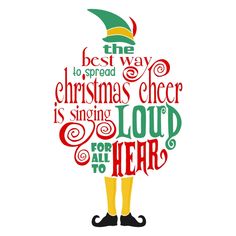 the best way to spread christmas cheer is singing loud for all to hear - elf