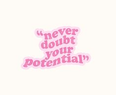 a pink sticker that says never doubt your potential