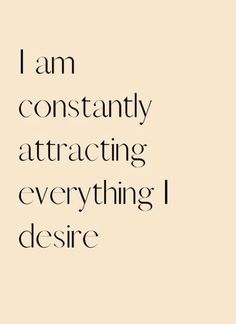 a quote that says i am constantly attracted by everything i desired