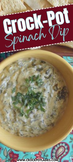 a bowl of spinach dip with tortilla chips on the side and text overlay reading crock - pot spinach dip