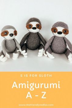 three crocheted stuffed animals sitting next to each other with text overlay that reads, is for sloth amigurmi a - z