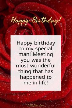 a red rose with the words happy birthday to my special man meeting you was the most wonderful thing that has happened to me in life