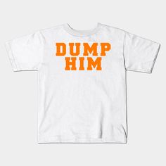 Dump HIM -- Choose from our vast selection of kids T-Shirts to match anything from your child's favorite design to unique, funny designs to make the perfect custom graphic children's T-Shirt. Put what they love on Toddler T-Shirts (Ages 1-3) or Youth T-Shirt sizes. Customize to the color they love! For boys and girls. Banana Shirt, Dump Him, Pineapple Shirt, Grandma Shirts, Womens History Month, Green Tshirt, Kids T Shirts, Baseball Tshirts, Funny Design