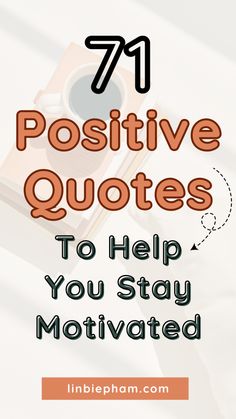 the words,'71 positive quotes to help you stay motivrated'are shown in