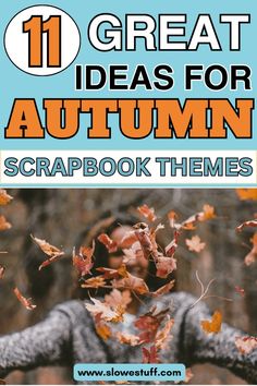 Image of fall aesthetic or autumn aesthetic and heading 11 great ideas for autumn scrapbook themes with website www.slowestuff.com listed Scrapbook Journal Pages, Ideas For Autumn