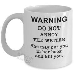 a coffee mug that says warning do not annoy the writer she may put you in her book and kill you