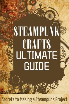 steampunk crafts ultimate guide