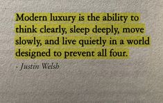 a piece of paper with the words modern luxury is the ability to think clearly, deeply, move slowly, and live quietly in a world designed to prevent all four