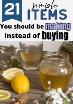 lemons and honey on a table with the words 21 simple items you should be making instead of buying