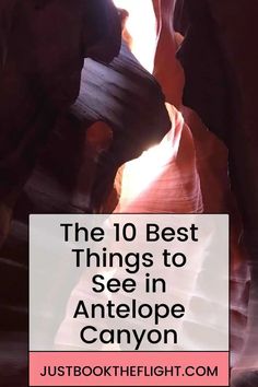 the top 10 best things to see in antelope canyon