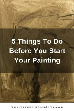 a painting with the words 5 things to do before you start your painting