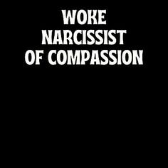 the words woke narcisst of compassion are white on black