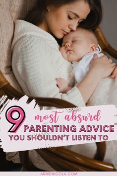 a woman holding a baby in her arms with the words 9 most awkward parenting advice you shouldn't listen to