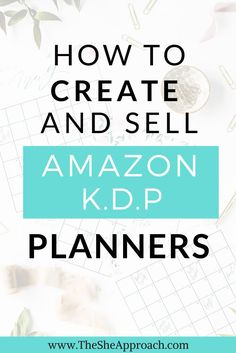 the words how to create and sell amazon kd p planners on top of an image of