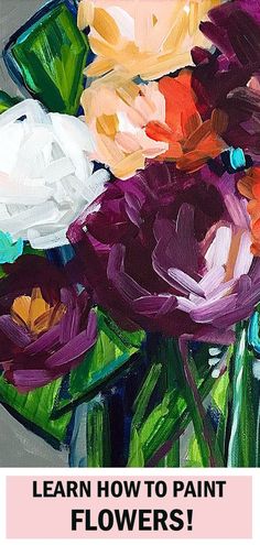 a painting of flowers with the words learn how to paint flowers