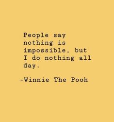 a quote that reads people say nothing is impossible, but i do nothing all day