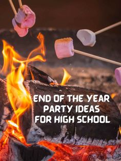 marshmallows on skewers over an open fire with the words end of the year party ideas for high school