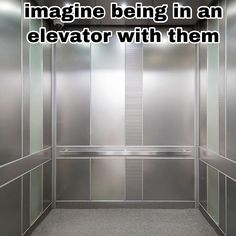 an elevator with the words imagine being in an elevator with them