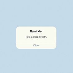 the text reads reminder take a deep breath okay on a light blue background with white border