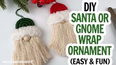 two christmas decorations with text overlay that says diy santa or gnome wrap ornaments easy and fun