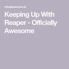 the words keeping up with reaper - officially awesome