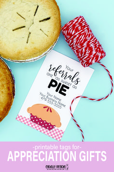 two pies and some twine on a table with the text, printable tags for appreciation gifts