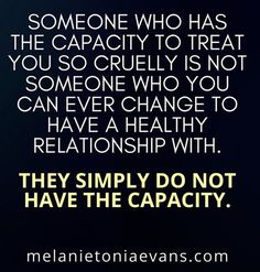 a quote that reads, someone who has the capacity to treat you so cruelly is not