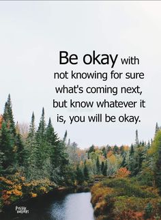 a river surrounded by trees with a quote about be okay