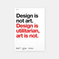 a poster with the words design is not art, designed is utilitarian, art is not