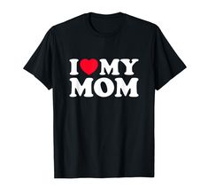 i love my mom t - shirt with heart on the chest and words in white