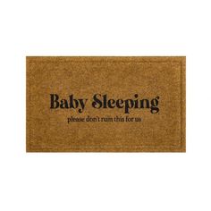 a door mat that says, baby sleeping please don't run this for us