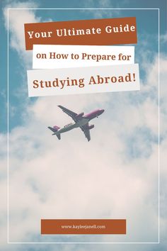 an airplane flying in the sky with text overlay that reads your ultimate guide on how to prepare for studying abroad