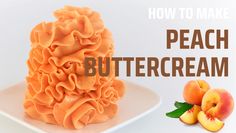 peach buttercream on a white plate next to sliced peaches and the words how to make peach buttercream