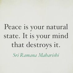 a quote from sri ramama maha about peace is your natural state it is your mind that destroys it