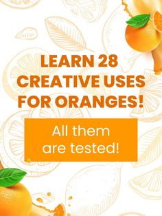 an orange advertisement with the words learn 28 creative uses for oranges all them are tested