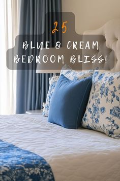 blue and cream bedroom bliss with text overlay that reads, 25 blues & cream bedroom bliss