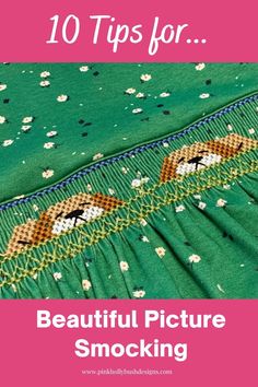 the top ten tips for beautiful picture smocking with text that reads 10 tips for beautiful picture smocking