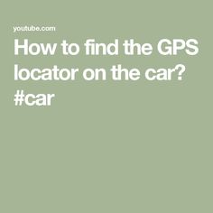 a green background with the words how to find the gps location on the car?