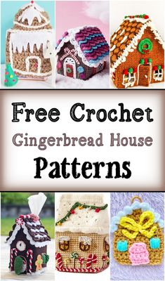 free crochet gingerbread house patterns with text overlay that reads, free crochet gingerbread house patterns