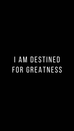 the words i am destined for greatness are shown in white on a black background