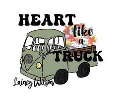 a green truck with the words heart like a truck written on it