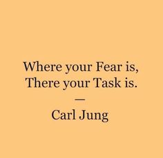 a quote that reads, where your fear is, there your task is carljung