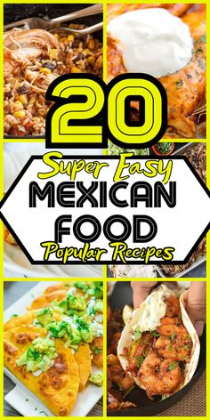 mexican food with the title overlay that reads 20 easy and tasty mexican food