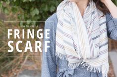 a woman wearing a fringe scarf with the words how to make a fringe scarf