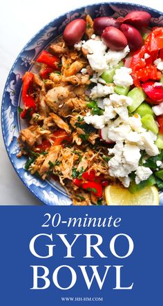 a blue and white plate filled with food on top of a table next to the words 20 - minute gyro bowl