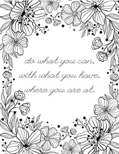 a black and white floral frame with the words do what you can, with what you have where you are at