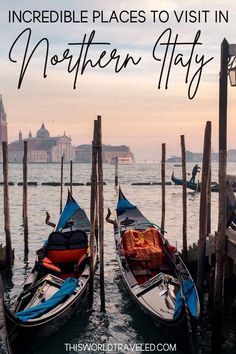 two boats tied to poles with the words incredible places to visit in northern italy