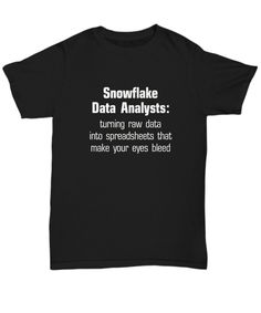 "Snowflake Data Analyst Shirt Funny Gift for Data Scientist T-Shirt Graduate Professional SQL Spreadsheet Data Nerd Unisex T-Shirt Garment Details...   -Fruit Of The Loom HiDENSIT™ TShirt   - 5 oz., preshrunk 100% cotton that feels great!   - Seamless body with set-in sleeves   - Double-needle stitched sleeves, bottom hem and front neck   - 1x1 rib seamless collar   - Shoulder to shoulder taping   - TearAway™ label for max comfort Sizing Details  Size - Width - Height - Sleeve Length  Small - 18 Winter Crew Neck T-shirt With Text Print, Short Sleeve Graphic T-shirt For Winter, Winter Graphic Print T-shirt With Short Sleeves, Winter Graphic Print Short Sleeve T-shirt, Garment Details, Data Analyst, Data Scientist, Black Coffee Mug, Message Card